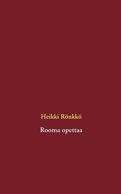 Rooma opettaa By Heikki Roenkkoe 9789523184633 (Paperback)