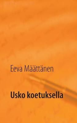 Usko koetuksella By Eeva Maattanen 9789528002857 (Paperback)