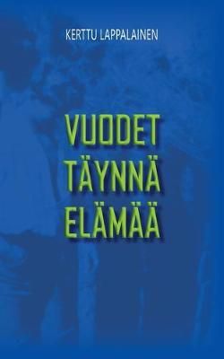 Vuodet täynnä elämää By Lappalainen 9789528018599 (Paperback)