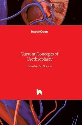 Current Concepts of Urethroplasty By Ivo Donkov 9789533073927
