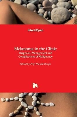 Melanoma in the Clinic By Prof. Mandi Murph 9789533075716 (Hardback)