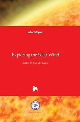 Exploring the Solar Wind By Marian Lazar 9789535103394 (Hardback)
