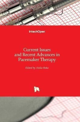 Current Issues and Recent Advances in Pacemaker Therapy By Attila Roka