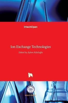 Ion Exchange Technologies By Ayben Kilislioglu 9789535108368