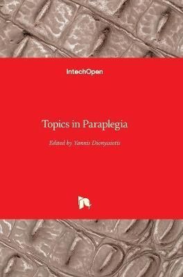 Topics in Paraplegia By Yannis Dionyssiotis 9789535116219 (Hardback)