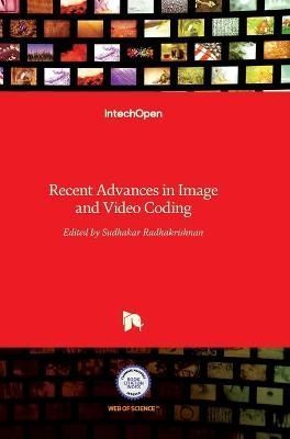 Recent Advances in Image and Video Coding By Sudhakar Radhakrishnan