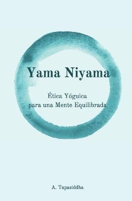 Yama Niyama: Ética Yóguica para una Mente Equilibrada 9789560945716