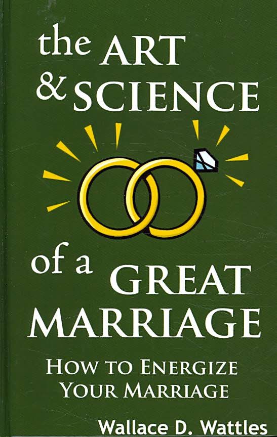 The Art and Science of a Great Marriage By Wallace D Wattles