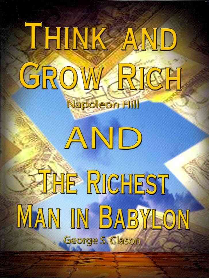 Think and Grow Rich by Napoleon Hill and the Richest Man in Babylon by George S. Clason