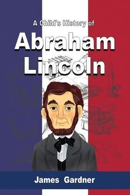 Child's History of Abraham Lincoln By Gardner 9789612605315