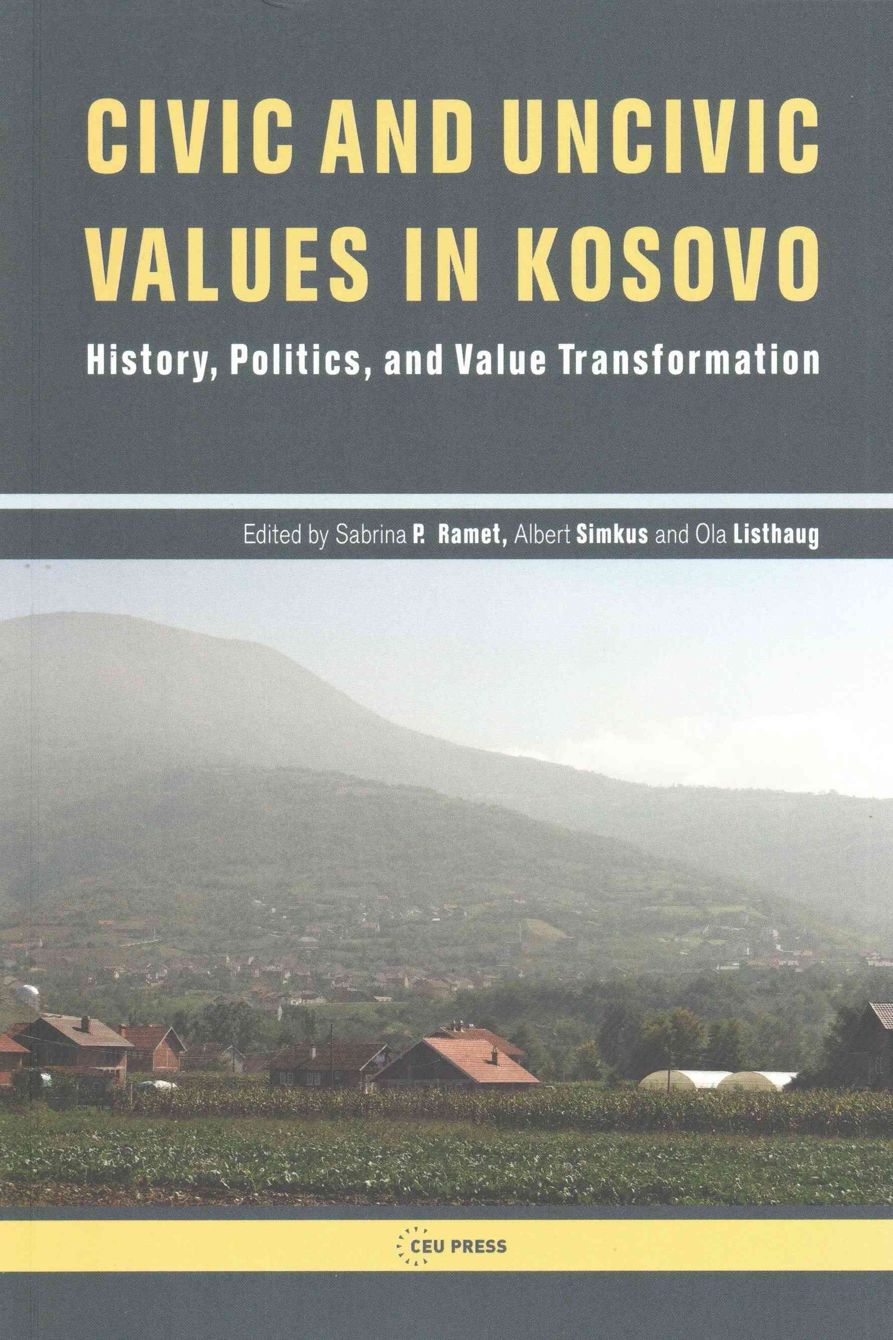 Civic and Uncivic Values in Kosovo By Sabrina P. Ramet 9789633860984