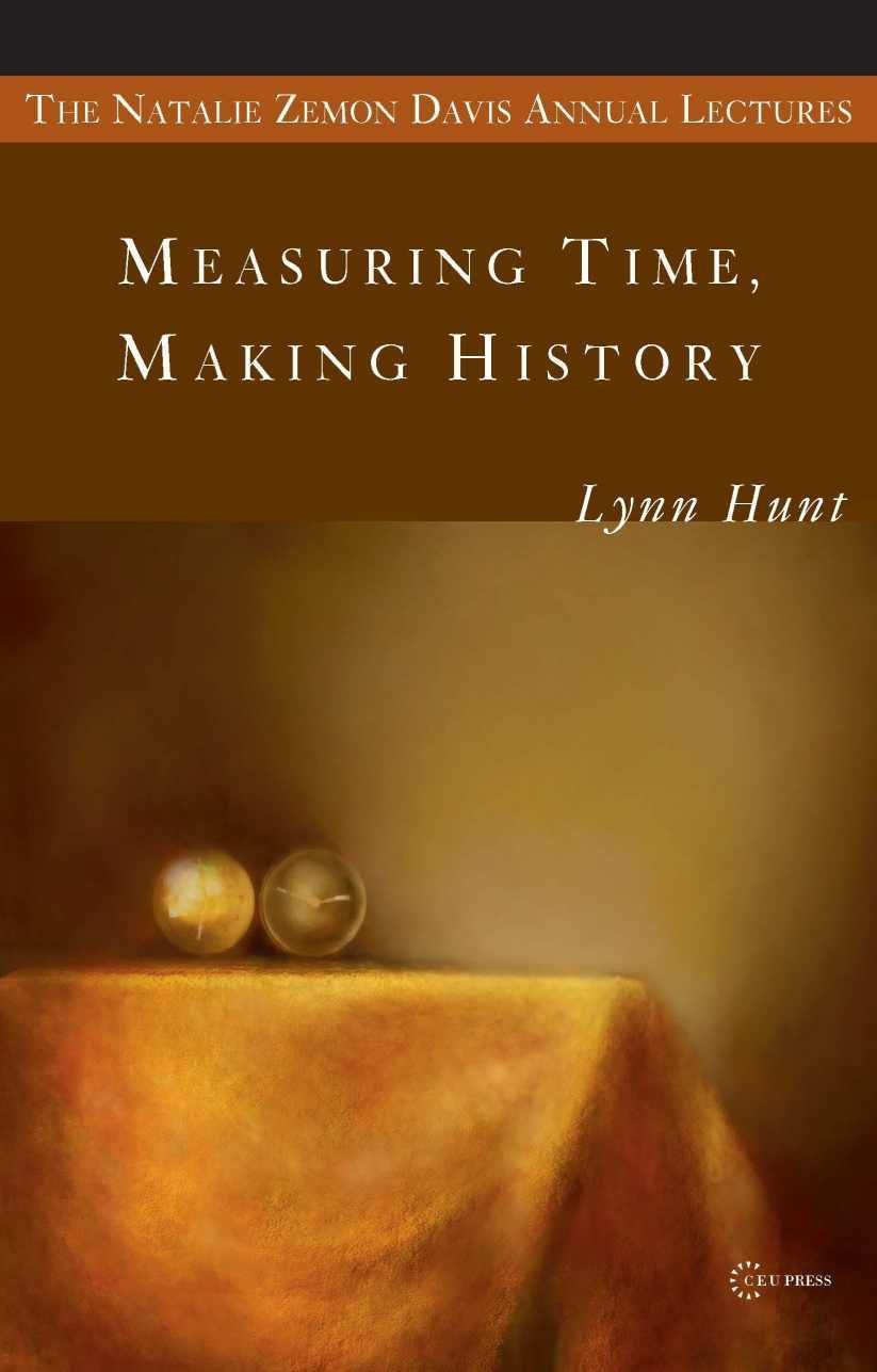 Measuring Time, Making History By Lynn Hunt 9789639776142 (Paperback)