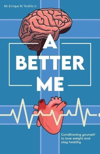 A Better Me, Conditioning Yourself to Lose Weight and Stay Healthy