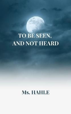 To Be Seen and Not Heard By MS Hahle 9789693092141 (Paperback)