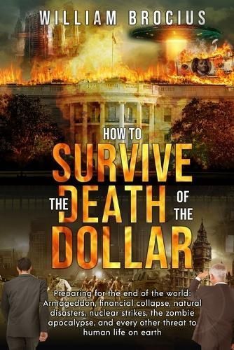 How to Survive the Death of the Dollar By William Brocius (Paperback)