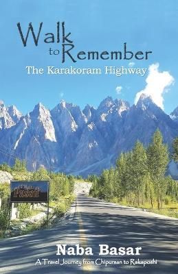Walk to Remember The Karakoram Highway By Naba Basar 9789697851171