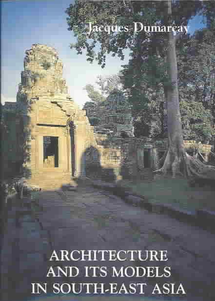 Architecture And Its Models In Southeast Asia By Jacques Dumarcay