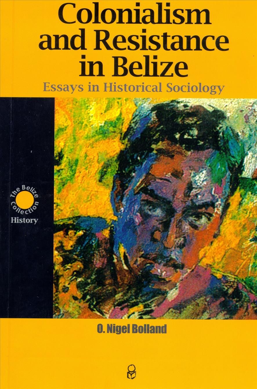 Colonialism and Resistance in Belize By Bolland, O. Nigel (Paperback)