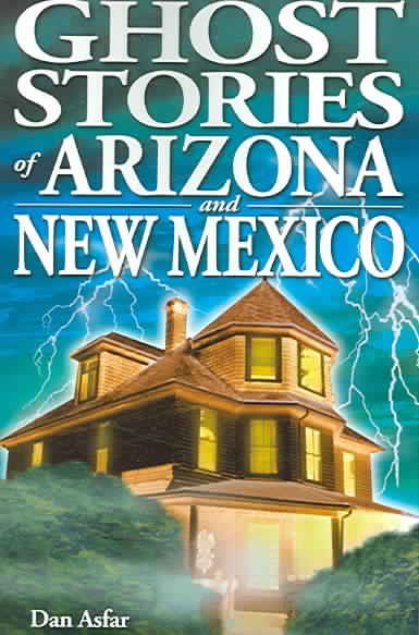 Ghost Stories of Arizona and New Mexico By Dan Asfar 9789768200150