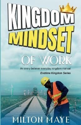 Kingdom Mindset of Work By Milton H O Maye 9789769613720 (Paperback)