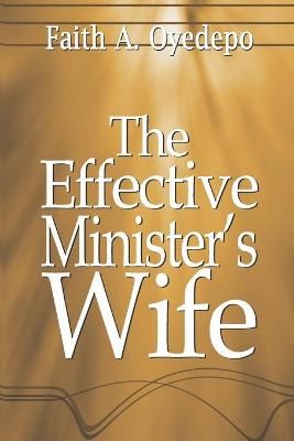 The Effective Minister's Wife By Faith A Oyedepo 9789782905468