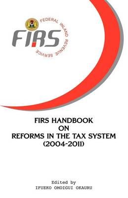 FIRS Handbook on Reforms in the Tax System 2004-2011 9789784877688