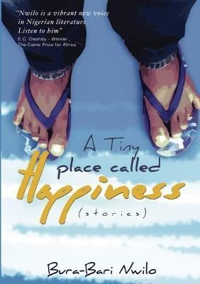 A Tiny Place Called Happiness: Stories By Nwilo, Bura-Bari (Paperback)