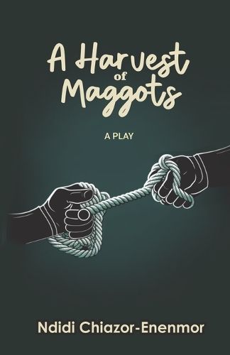 A Harvest of Maggots By Ndidi Chiazor-Enenmor 9789787965733