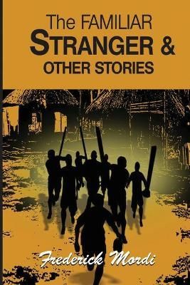The Familiar Stranger & Other Stories By Frederick Mordi 9789789453221
