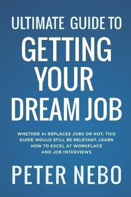 Ultimate Guide to Getting Your Dream Job By Peter Nebo 9789789825493