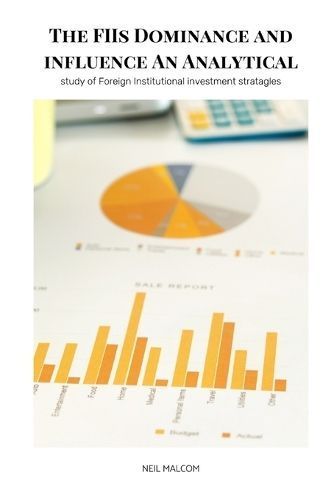 The FIIs Dominance and Influence An Analytical Study of Foreign Institutional Investment Stratagles