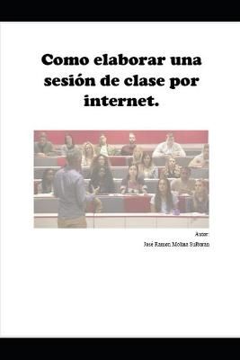 Como elaborar una sesion de clase por internet By Jose Ramon Molina