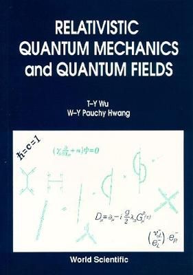 Relativistic Quantum Mechanics And Quantum Fields By Pauchy Y W Hwang