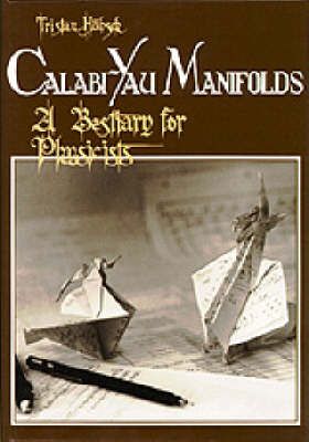 Calabi-Yau Manifolds: A Bestiary For Physicists By Tristan Hubsch