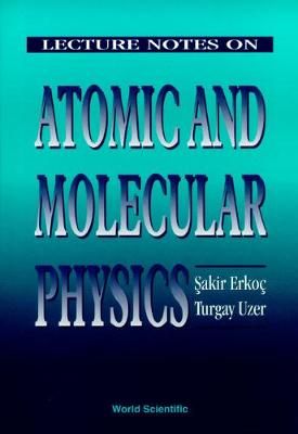 Lecture Notes on Atomic and Molecular Physics By Sakir Erko (Hardback)