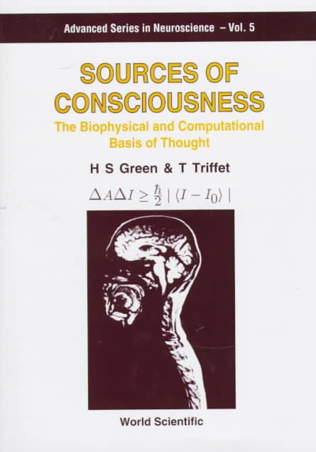 Sources Of Consciousness: The Biophysical And Computational Basis Of Thought