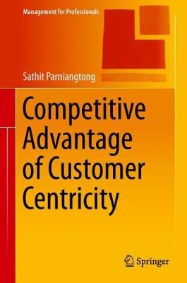 Competitive Advantage of Customer Centricity 9789811044410 (Hardback)