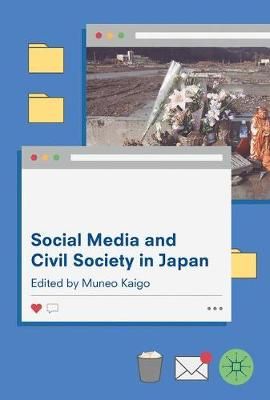Social Media and Civil Society in Japan By Kaigo, Muneo 9789811050947