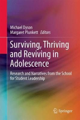 Surviving, Thriving and Reviving in Adolescence : Research and Narratives from the School for Student Leadership