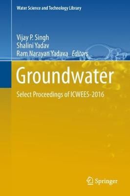 Groundwater : Select Proceedings of ICWEES-2016 By Singh, Vijay P