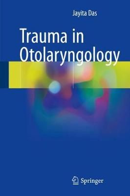 Trauma in Otolaryngology By Jayita Poduval 9789811063602 (Hardback)