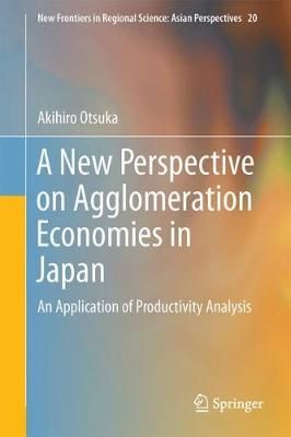 A New Perspective on Agglomeration Economies in Japan 9789811064890