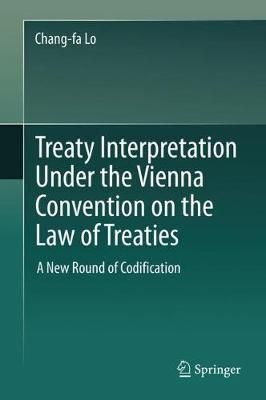 Treaty Interpretation Under the Vienna Convention on the Law of Treaties : A New Round of Codification