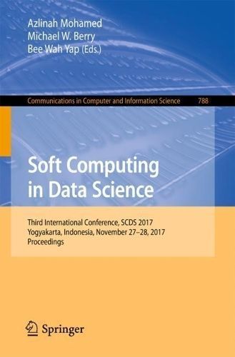 Soft Computing in Data Science : Third International Conference, SCDS 2017, Yogyakarta, Indonesia, November 27-28, 2017, Proceedings