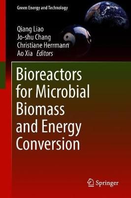 Bioreactors for Microbial Biomass and Energy Conversion By Qiang Liao