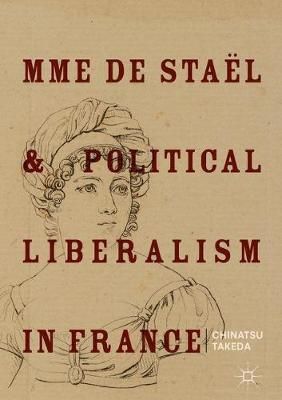 Mme de Staël and Political Liberalism in France By Takeda, Chinatsu