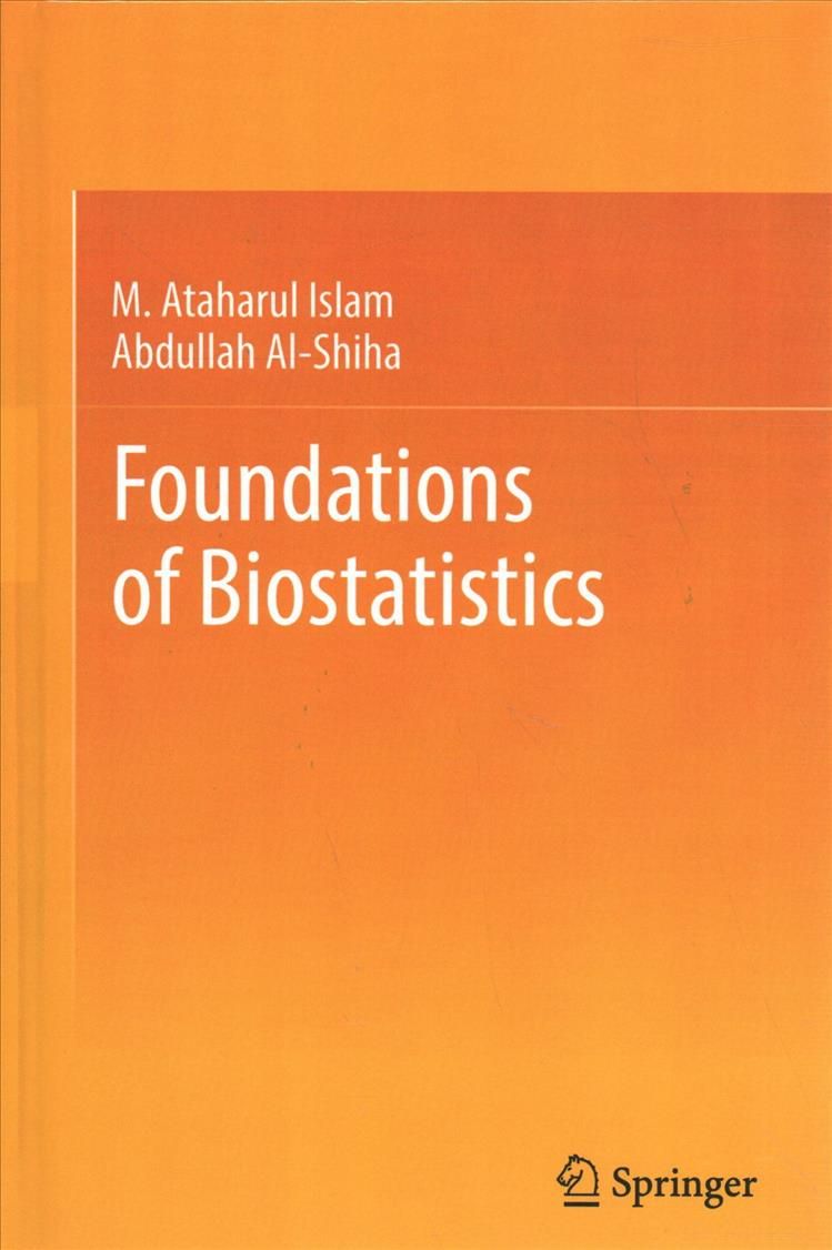 Foundations of Biostatistics By M. Ataharul Islam, Abdullah Al-Shiha