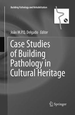 Case Studies of Building Pathology in Cultural Heritage 9789811092176