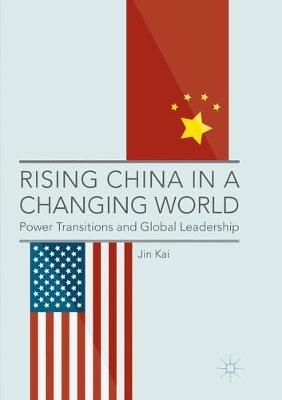 Rising China in a Changing World : Power Transitions and Global Leadership