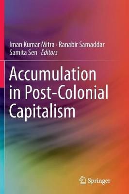 Accumulation in Post-Colonial Capitalism By Mitra, Iman Kumar